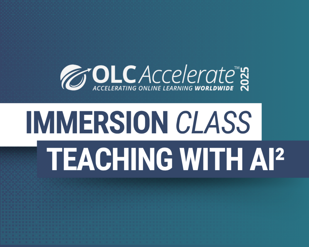 OLC Accelerate 2025 Immersion Class: Teaching with A.I. Squared
