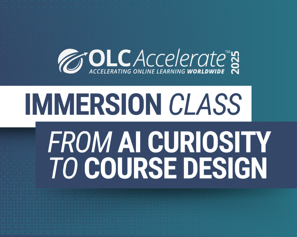 OLC Accelerate 2025 Immersion Class: From AI Curiosity to Course Design